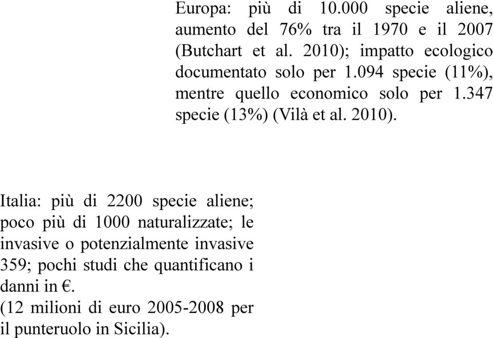 Europa: più di 10.000 specie aliene, aumento del 76% tra il 1970 e il 2007 (Butchart et al.