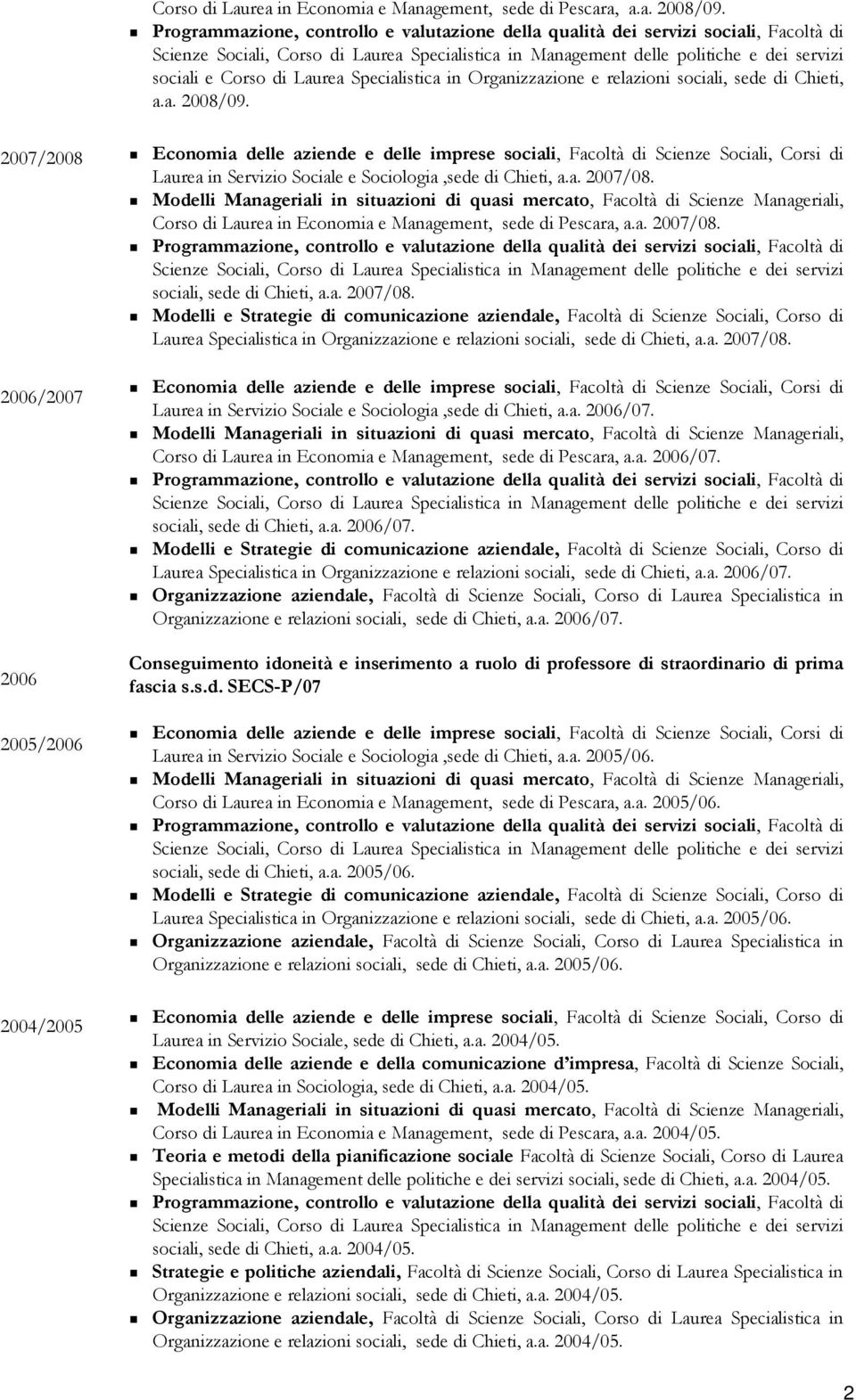 a. 2007/08. Laurea in Servizio Sociale e Sociologia,sede di Chieti, a.a. 2006/07.
