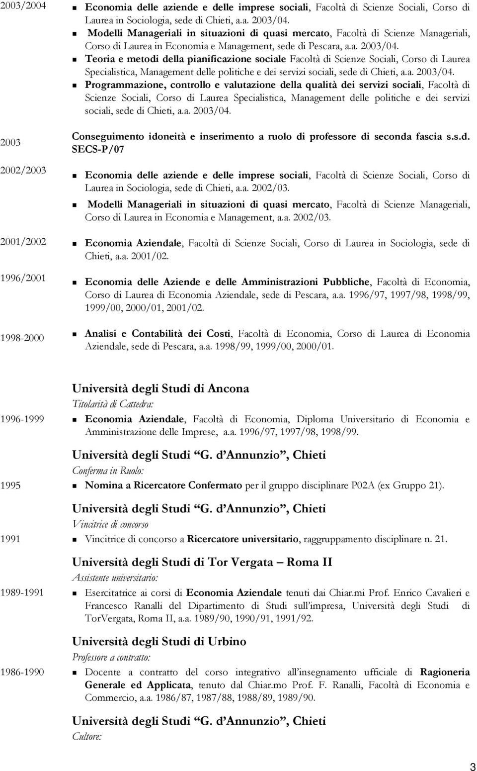 Teoria e metodi della pianificazione sociale Facoltà di Scienze Sociali, Corso di Laurea Specialistica, Management delle politiche e dei servizi sociali, sede di Chieti, a.a. 2003/04.