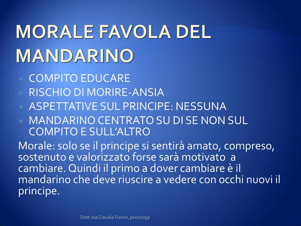 amato, compreso, sostenuto e valorizzato forse sarà motivato a cambiare.