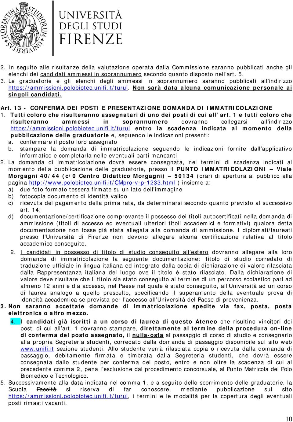 Non sarà data alcuna comunicazione personale ai singoli candidati. Art. 13 - CONFERMA DEI POSTI E PRESENTAZIONE DOMANDA DI IMMATRICOLAZIONE 1.