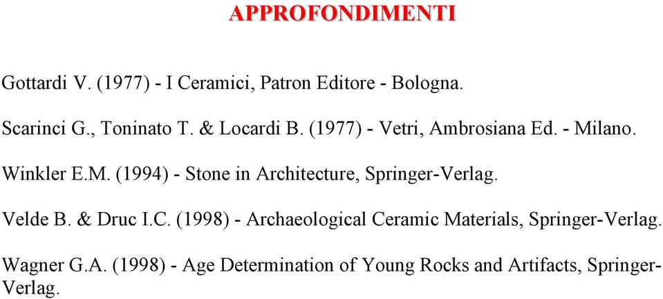 lano. Winkler E.M. (1994) - Stone in Architecture, Springer-Verlag. Velde B. & Druc I.C.