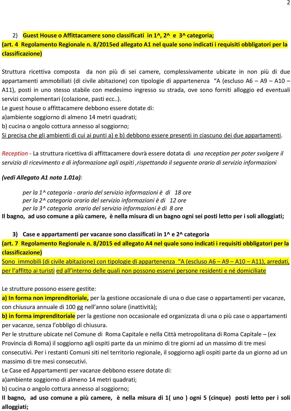 (di civile abitazione) con tipologie di appartenenza A (escluso A6 A9 A10 A11), posti in uno stesso stabile con medesimo ingresso su strada, ove sono forniti alloggio ed eventuali servizi