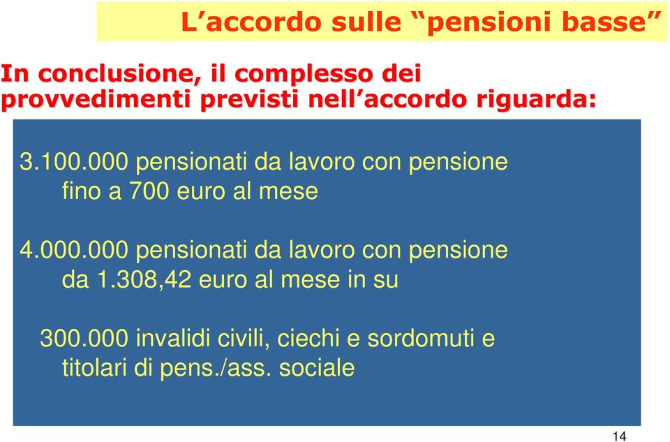 000 pensionati da lavoro con pensione fino a 700 euro al mese 4.000.000 pensionati da lavoro con pensione da 1.