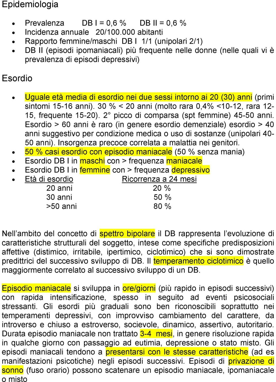 esordio nei due sessi intorno ai 20 (30) anni (primi sintomi 15-16 anni). 30 % < 20 anni (molto rara 0,4% <10-12, rara 12-15, frequente 15-20). 2 picco di comparsa (spt femmine) 45-50 anni.