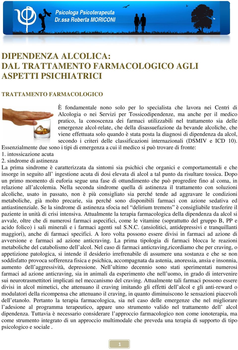 effettuata solo quando è stata posta la diagnosi di dipendenza da alcol, secondo i criteri delle classificazioni internazionali (DSMIV e ICD 10).