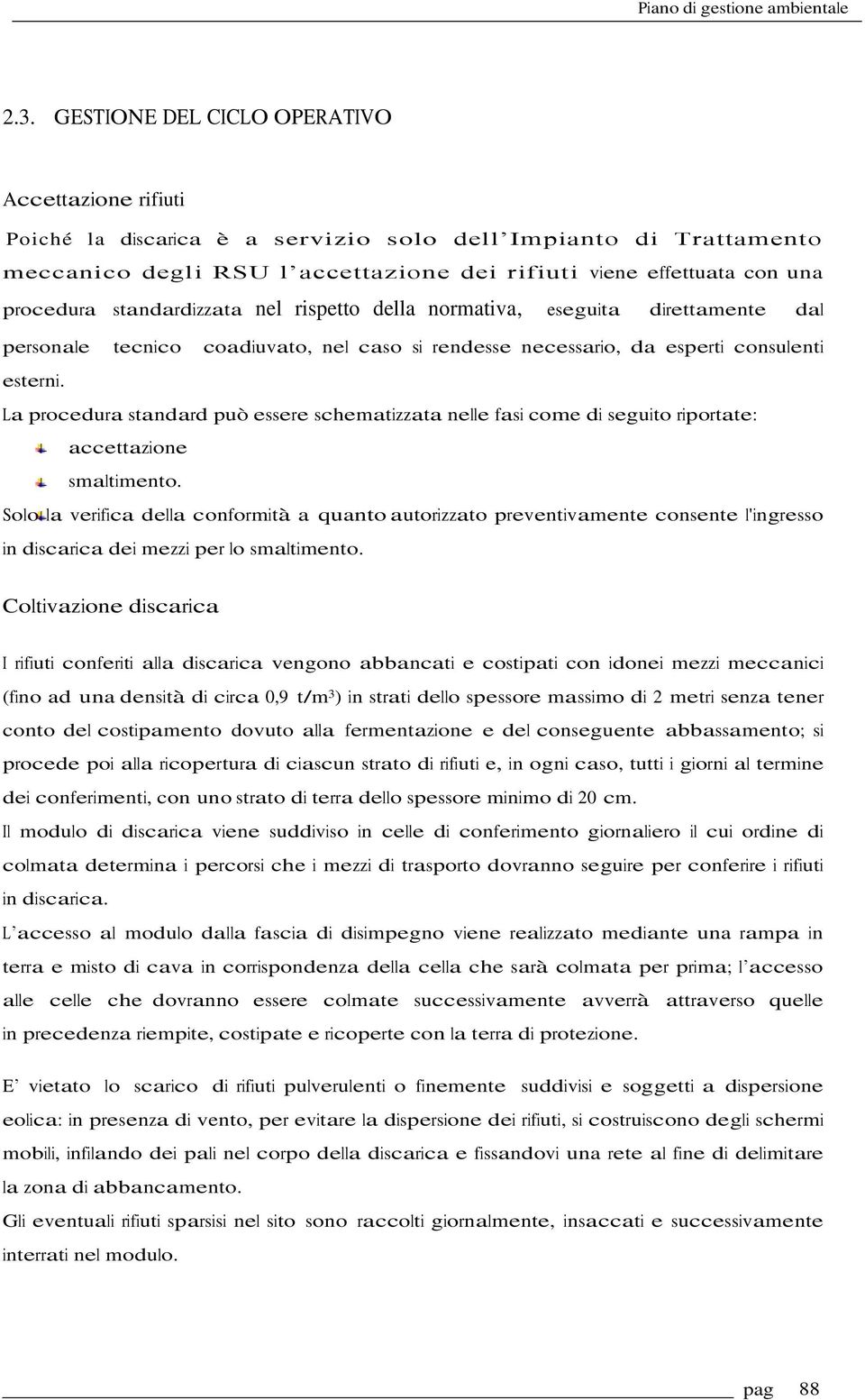 La procedura standard può essere schematizzata nelle fasi come di seguito riportate: accettazione smaltimento.