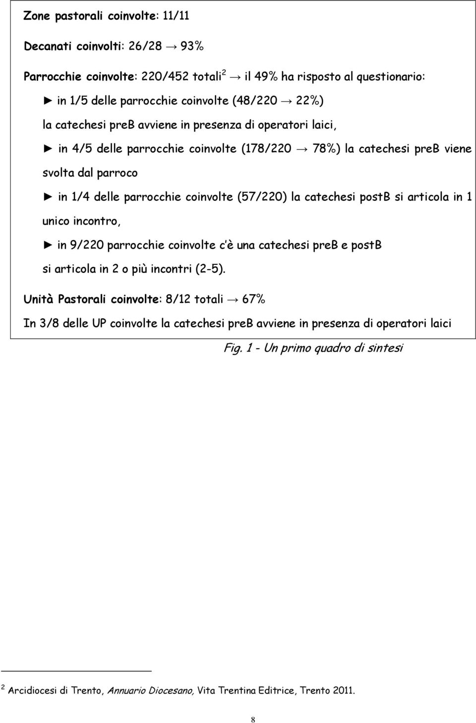 catechesi postb si articola in 1 unico incontro, in 9/220 parrocchie coinvolte c è una catechesi preb e postb si articola in 2 o più incontri (2-5).