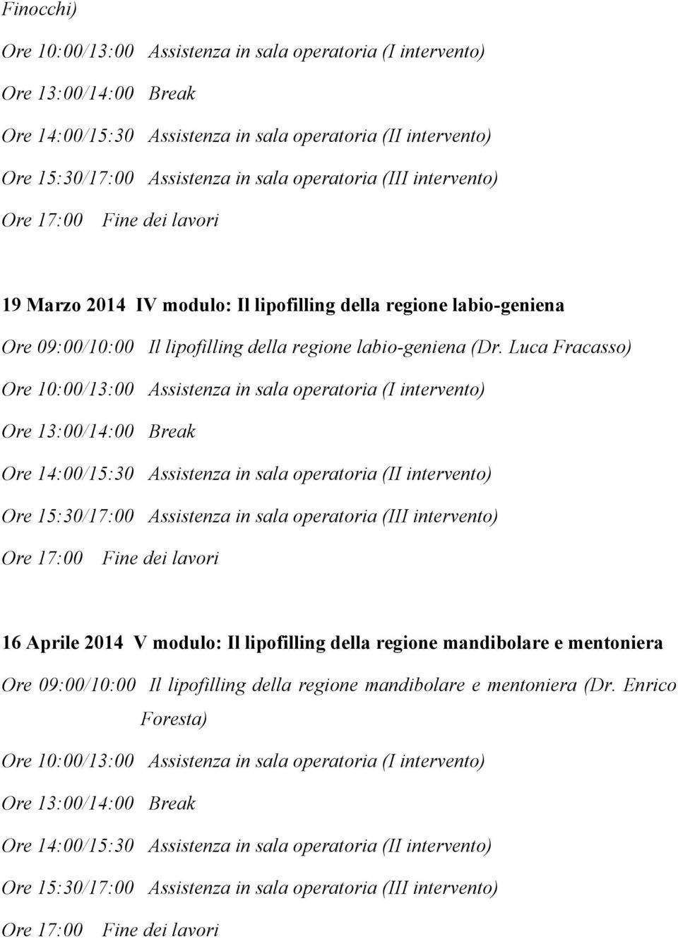 Luca Fracasso) 16 Aprile 2014 V modulo: Il lipofilling della regione mandibolare