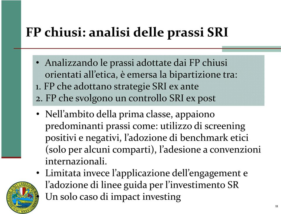 FP che svolgono un controllo SRI ex post Nell ambito della prima classe, appaiono predominanti prassi come: utilizzo di screening positivi