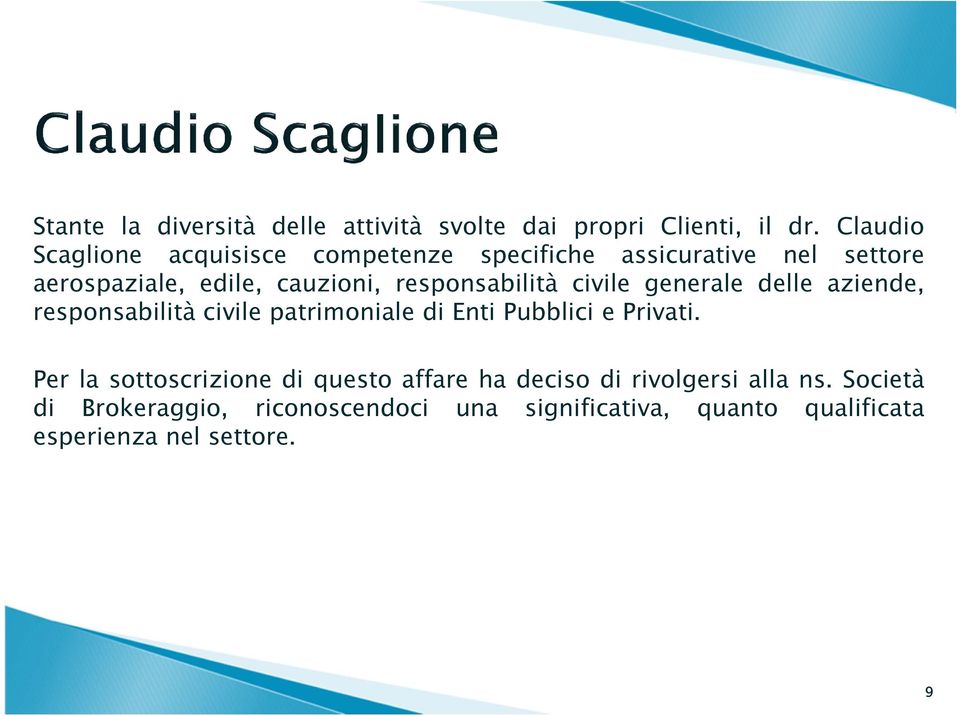 responsabilità civile generale delle aziende, responsabilità civile patrimoniale di Enti Pubblici e Privati.