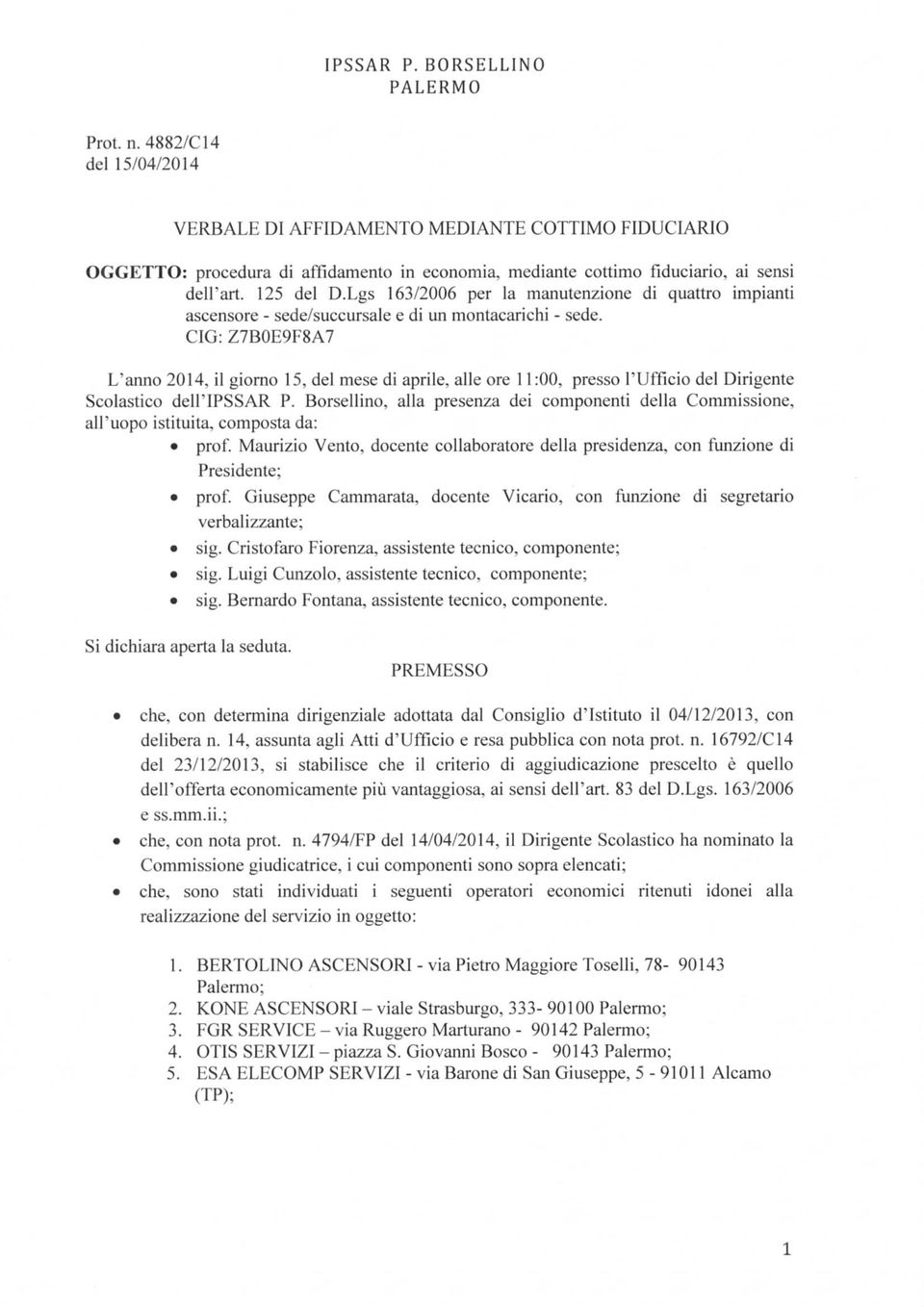 CIG: Z7BOE9F8A7 L'anno 214, il giorno 15, del mese di aprile, alle ore 11:, presso l'ufficio del Dirigente Scolastico dell'ipssar P.