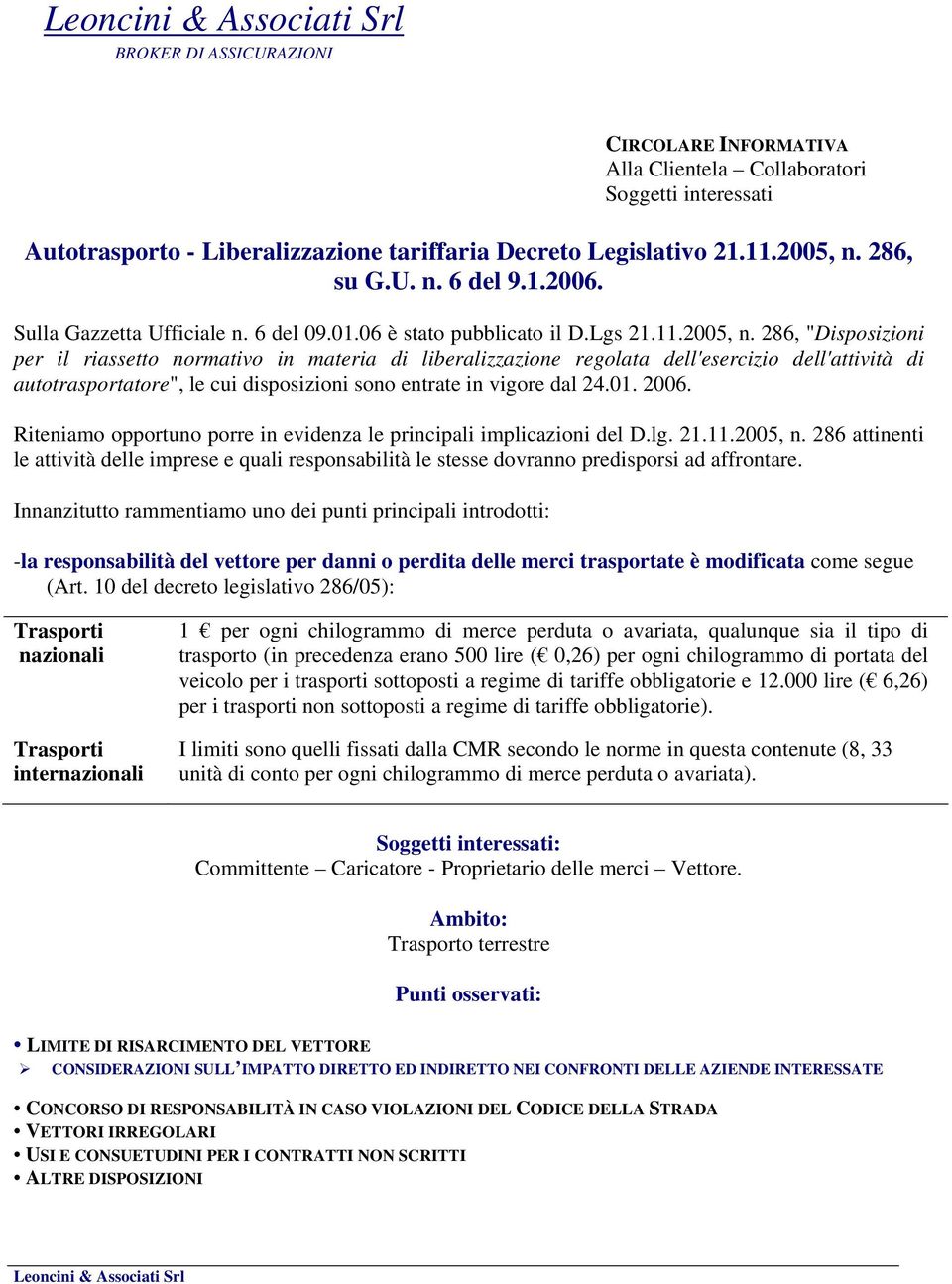 286, "Disposizioni per il riassetto normativo in materia di liberalizzazione regolata dell'esercizio dell'attività di autotrasportatore", le cui disposizioni sono entrate in vigore dal 24.01. 2006.