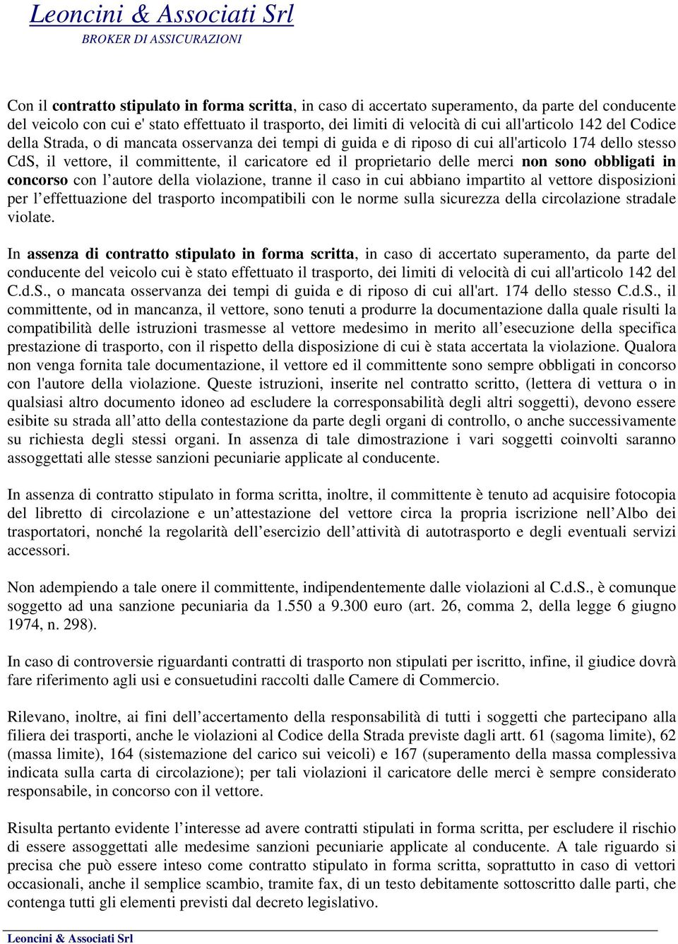 non sono obbligati in concorso con l autore della violazione, tranne il caso in cui abbiano impartito al vettore disposizioni per l effettuazione del trasporto incompatibili con le norme sulla