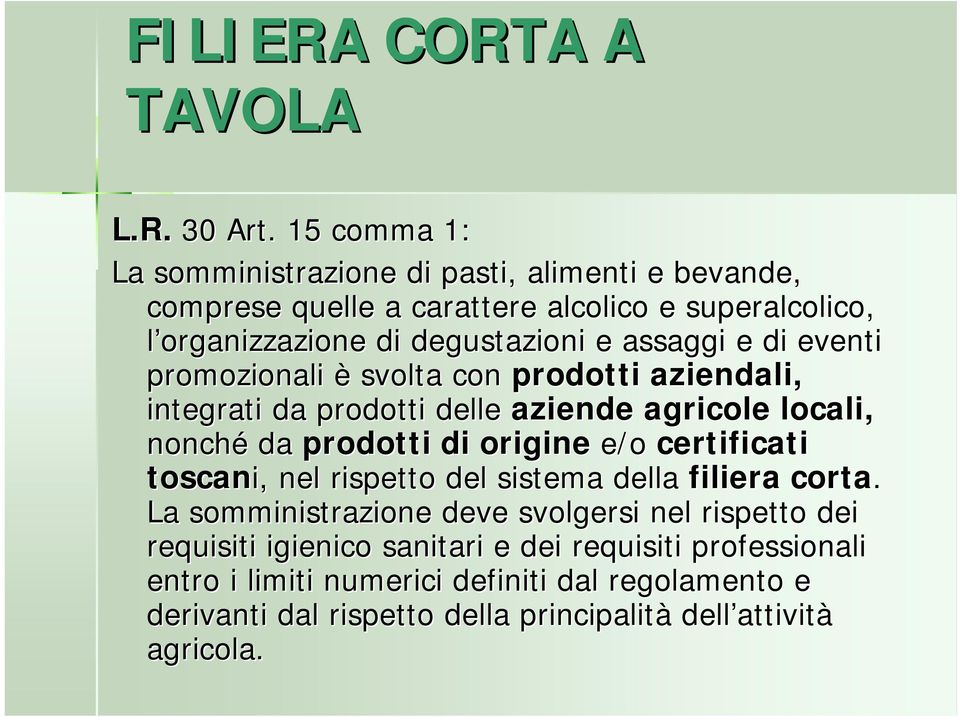 di eventi promozionali è svolta con prodotti aziendali, integrati da prodotti delle aziende agricole locali, nonché da prodotti di origine e/o certificati