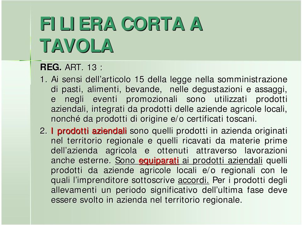 prodotti delle aziende agricole locali, nonché da prodotti di origine e/o certificati toscani. 2.