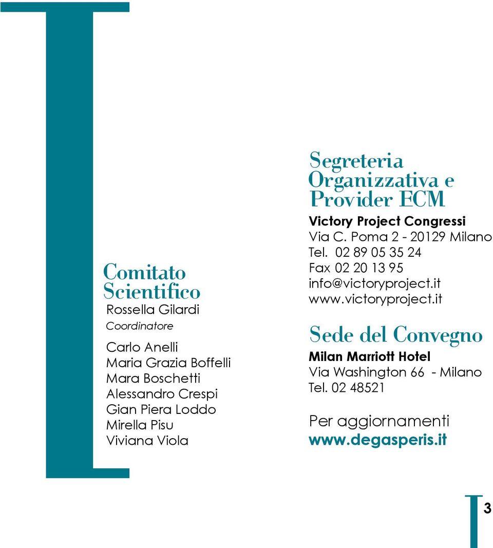 Congressi Via C. Poma 2-20129 Milano Tel. 02 89 05 35 24 Fax 02 20 13 95 info@victoryproject.it www.