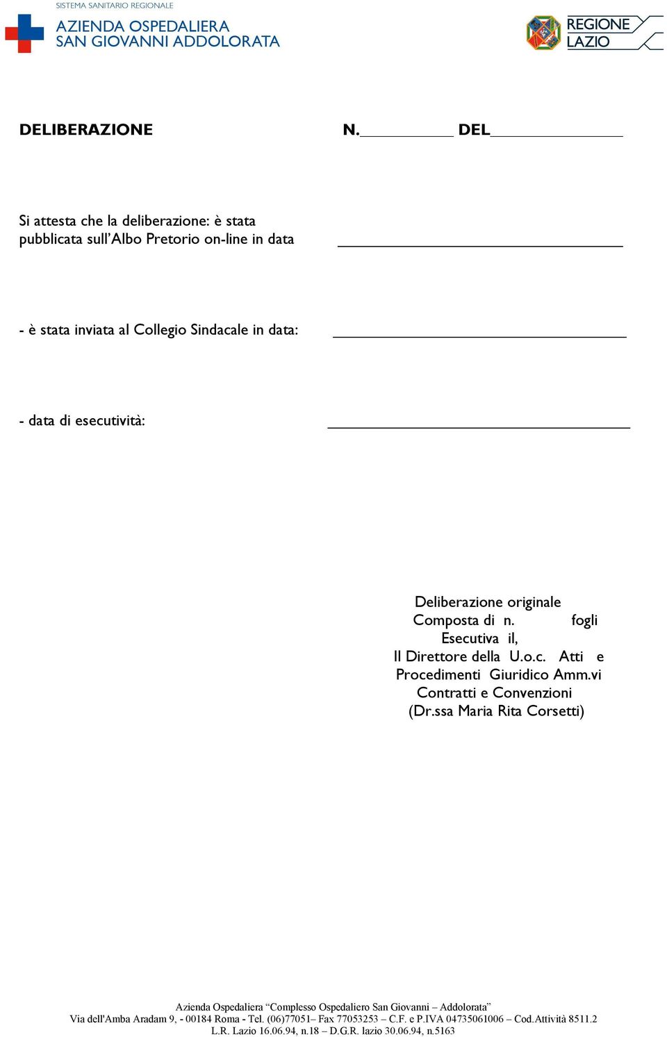 di esecutività: Deliberazione originale Composta di n. fogli Esecutiva il, Il Direttore della U.o.c. Atti e Procedimenti Giuridico Amm.