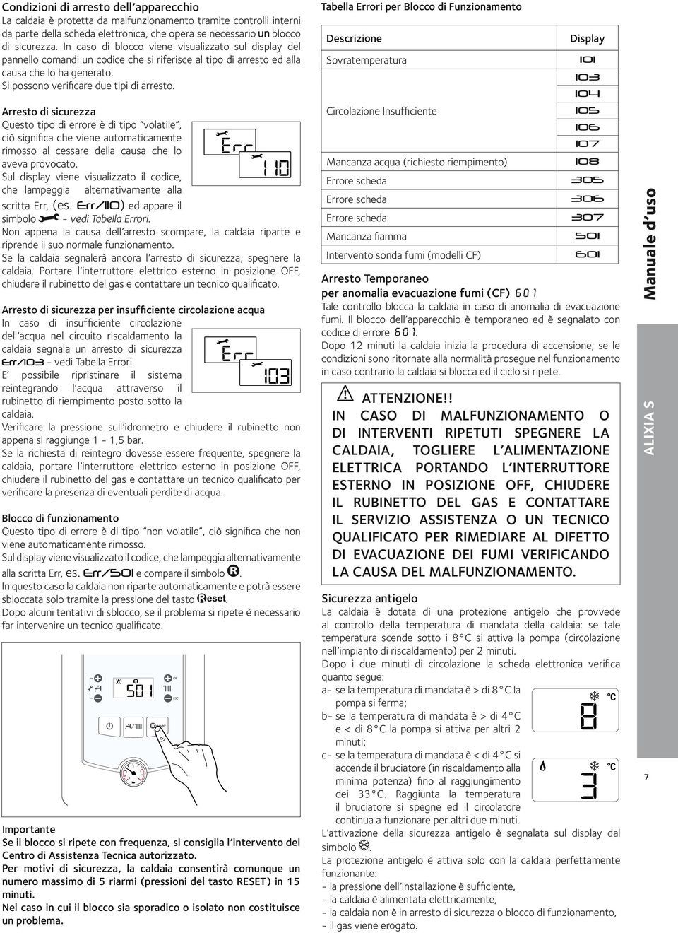 Arresto di sicurezza Questo tipo di errore è di tipo volatile, ciò significa che viene automaticamente rimosso al cessare della causa che lo aveva provocato.