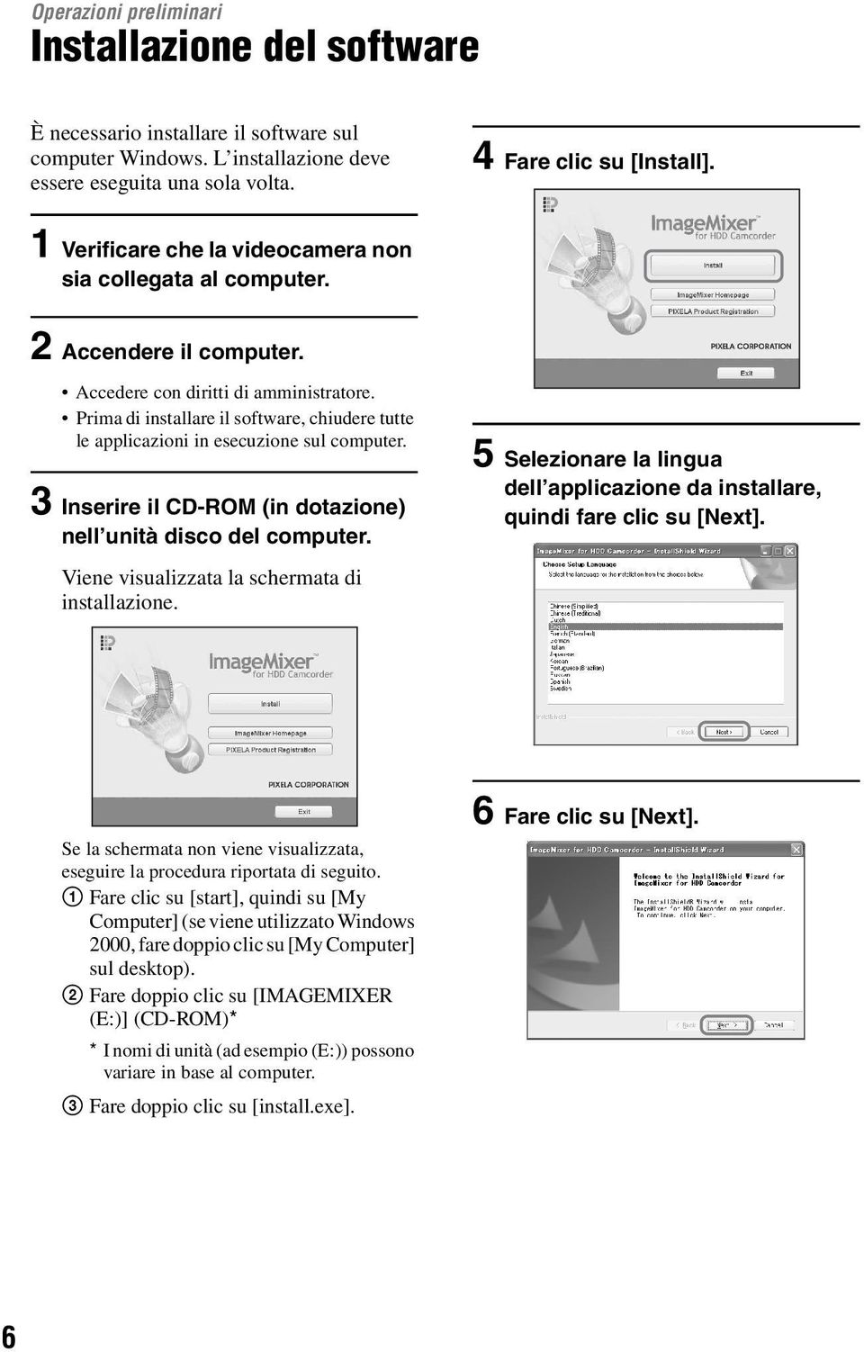 Prima di installare il software, chiudere tutte le applicazioni in esecuzione sul computer. 3 Inserire il CD-ROM (in dotazione) nell unità disco del computer.
