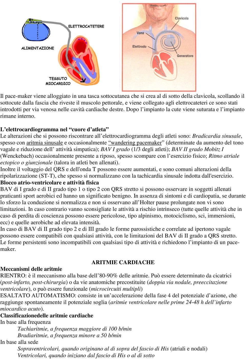 Dopo l impianto la cute viene suturata e l impianto rimane interno.