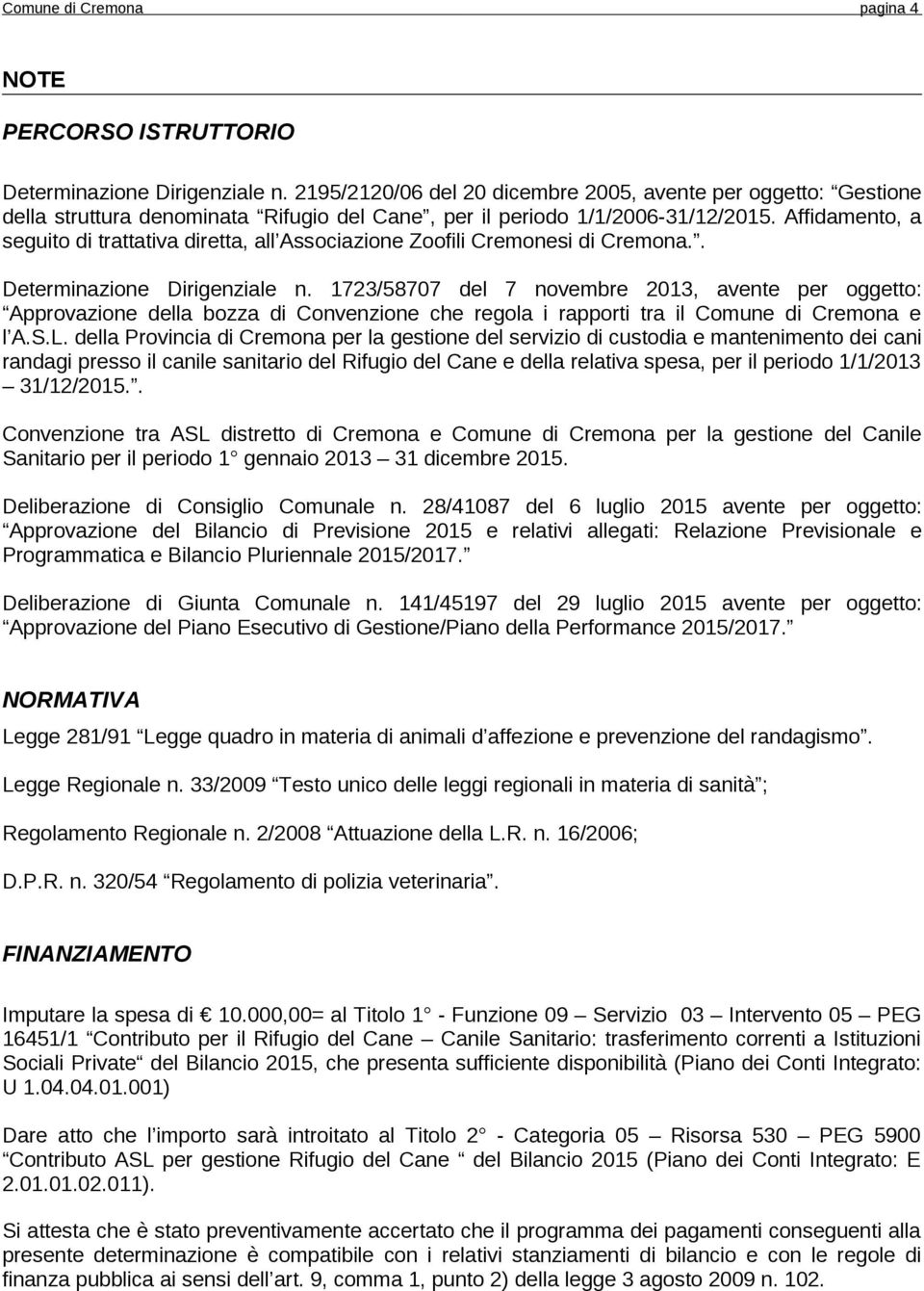 Affidamento, a seguito di trattativa diretta, all Associazione Zoofili Cremonesi di Cremona.. Determinazione Dirigenziale n.