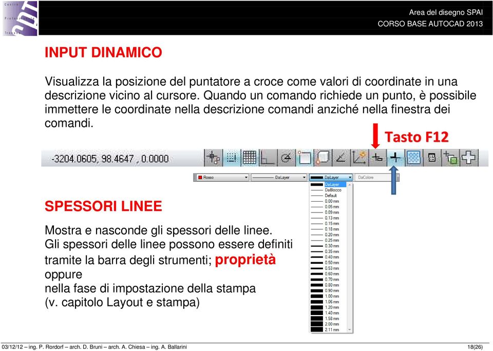 Tasto F12 SPESSORI LINEE Mostra e nasconde gli spessori delle linee.