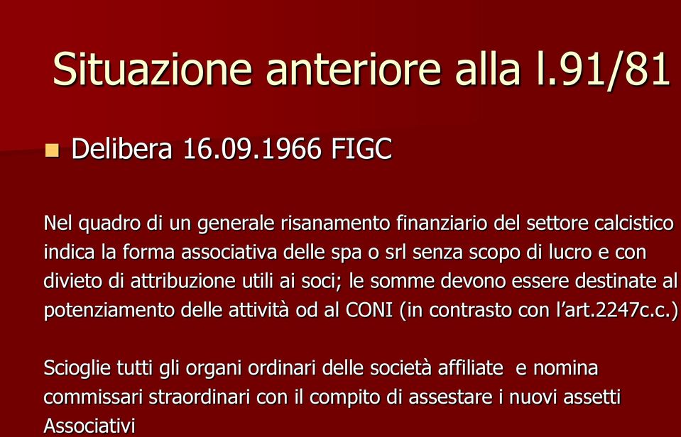 srl senza scopo di lucro e con divieto di attribuzione utili ai soci; le somme devono essere destinate al potenziamento