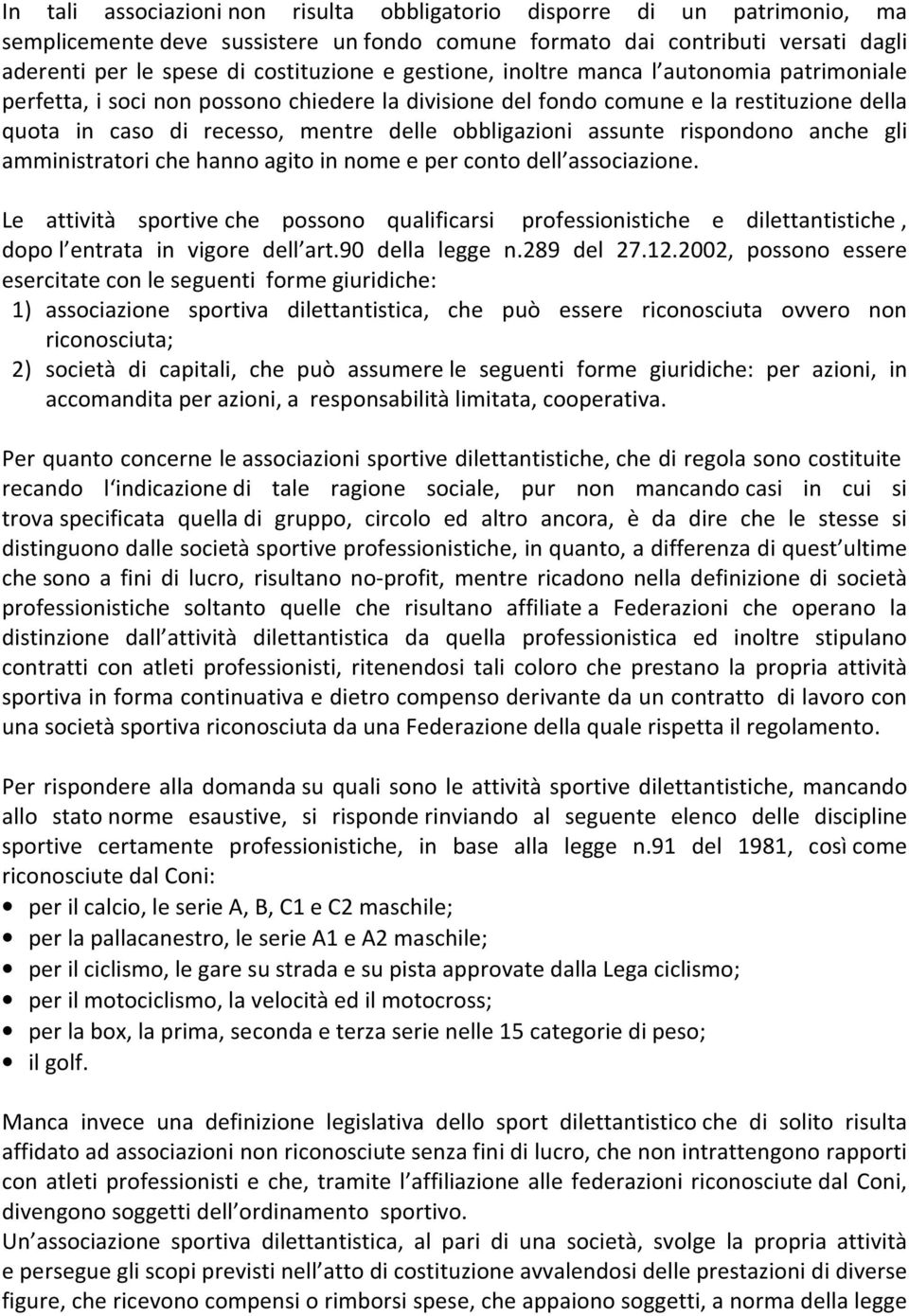 assunte rispondono anche gli amministratori che hanno agito in nome e per conto dell associazione.