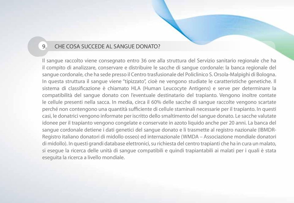 regionale del sangue cordonale, che ha sede presso il Centro trasfusionale del Policlinico S. Orsola-Malpighi di Bologna.