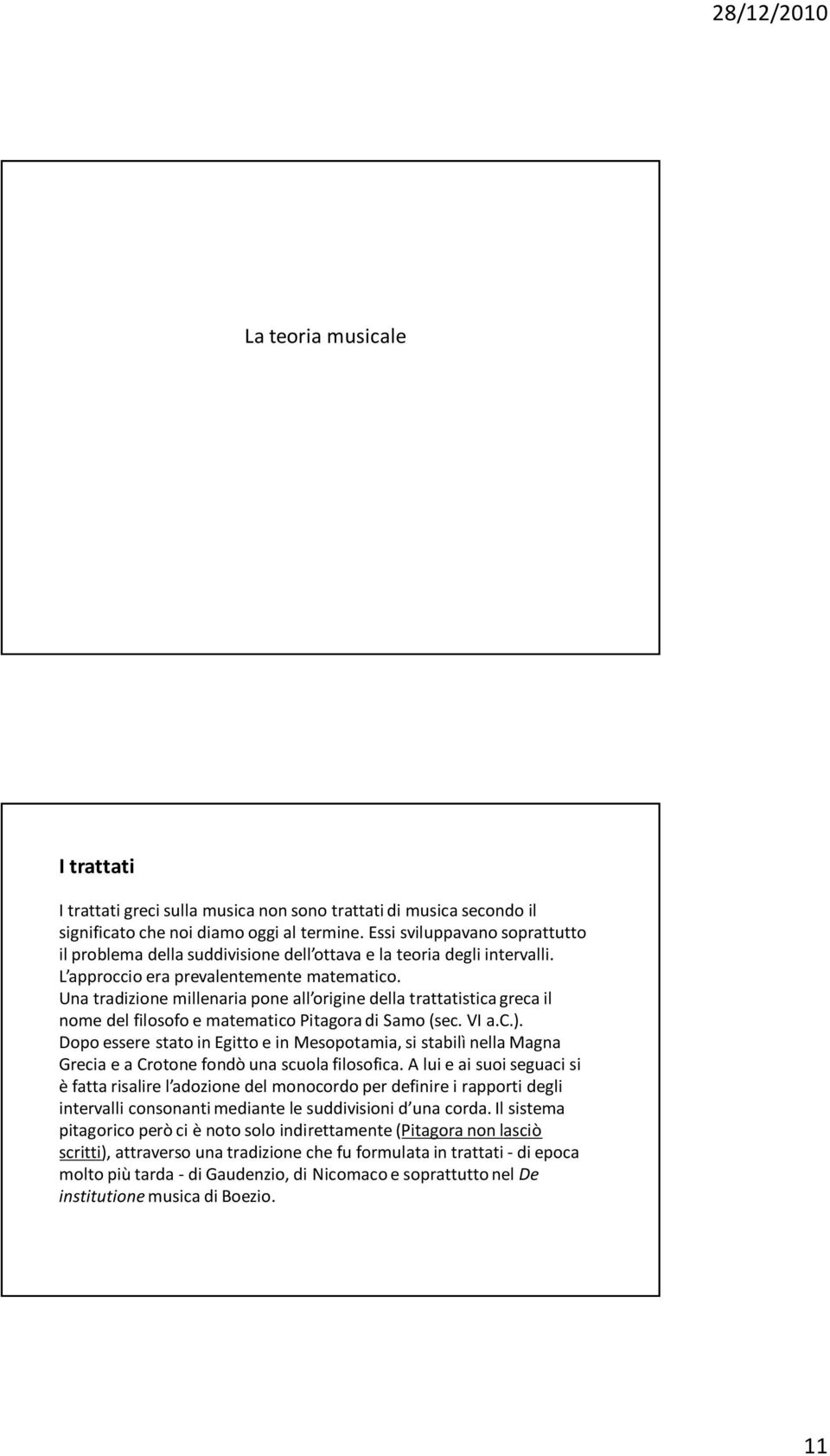 Una tradizione millenaria pone all origine della trattatistica greca il nome del filosofo e matematico Pitagora di Samo (sec. VI a.c.).