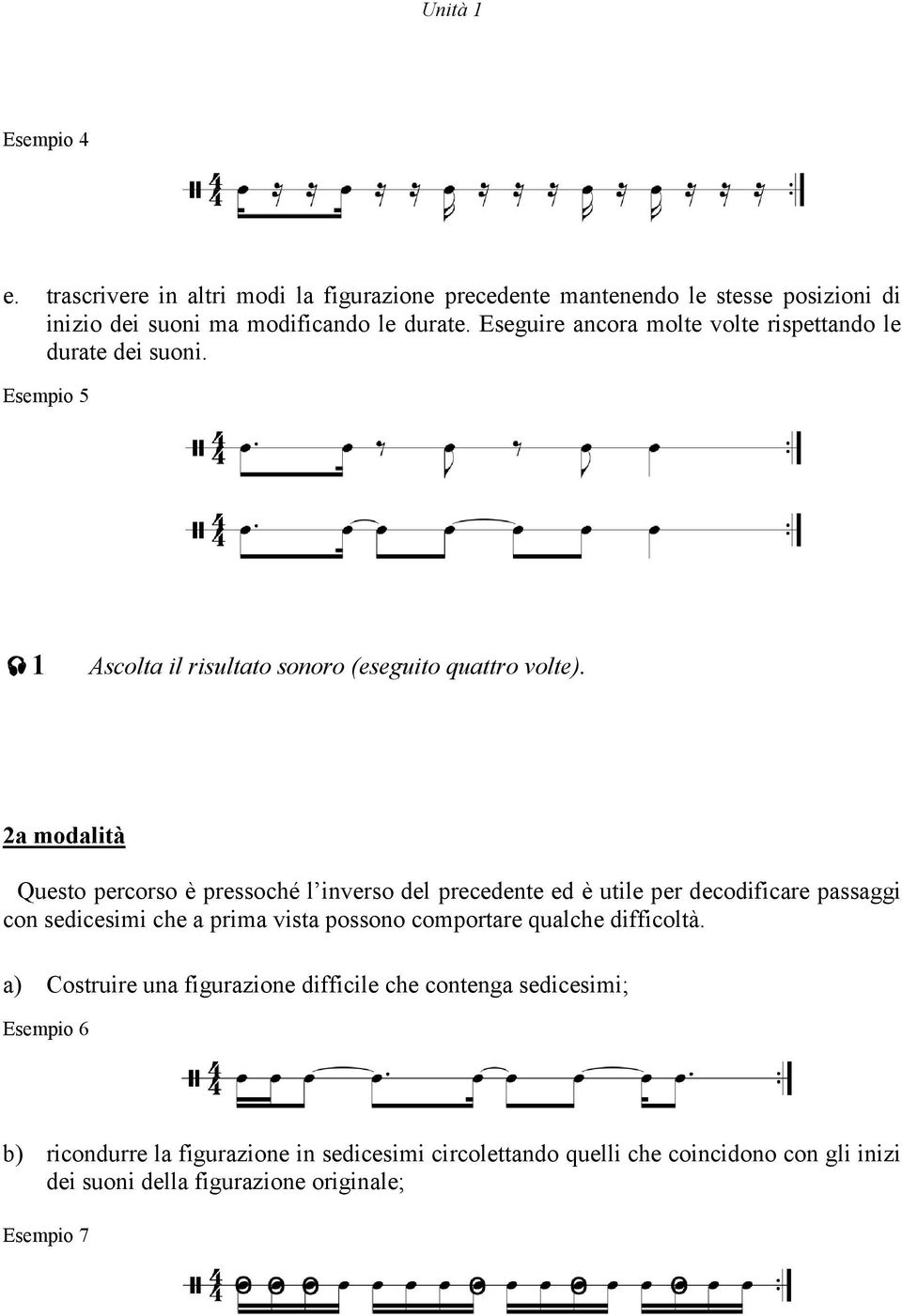 2a modalità Questo percorso è pressoché l inverso del precedente ed è utile per decodificare passaggi con sedicesimi che a prima vista possono comportare qualche