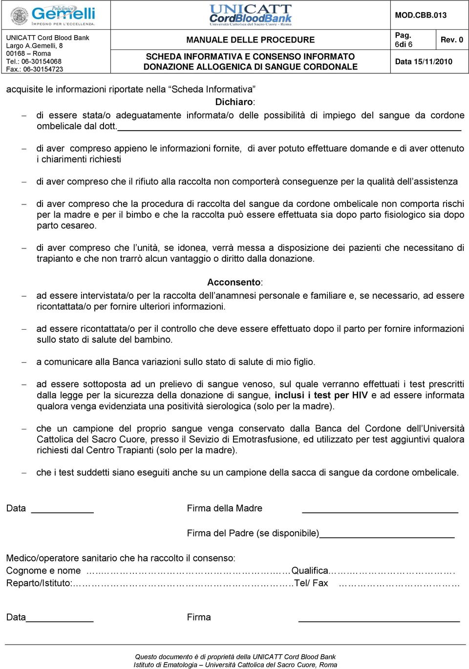 per la qualità dell assistenza di aver compreso che la procedura di raccolta del sangue da cordone ombelicale non comporta rischi per la madre e per il bimbo e che la raccolta può essere effettuata