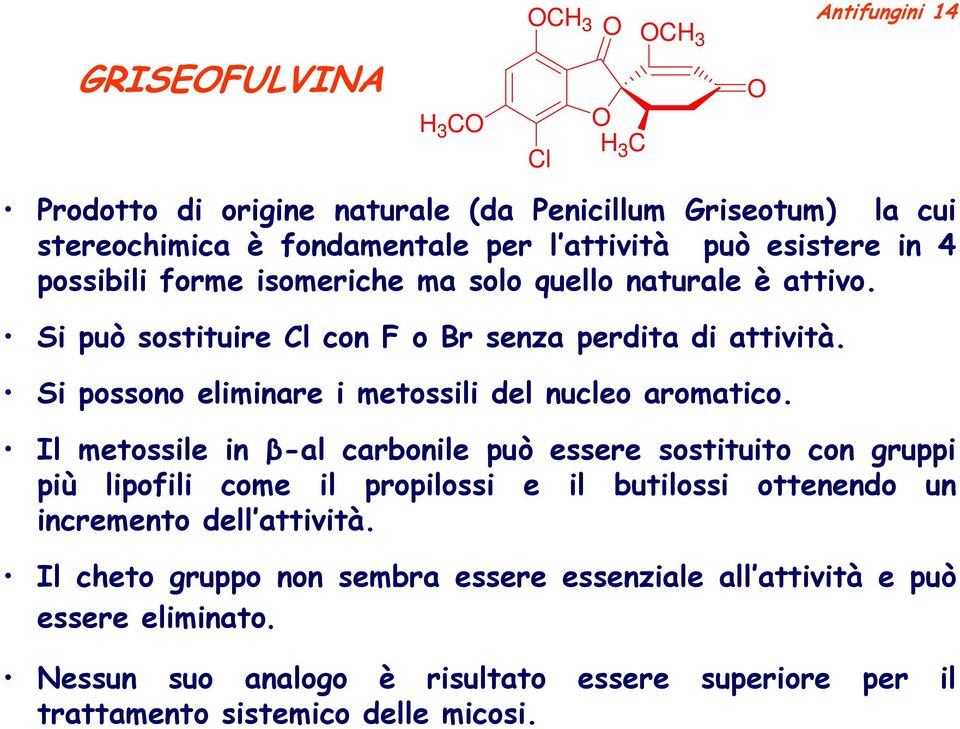 Si possono eliminare i metossili del nucleo aromatico.