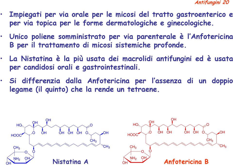 La istatina è la più usata dei macrolidi antifungini ed è usata per candidosi orali e gastrointestinali.