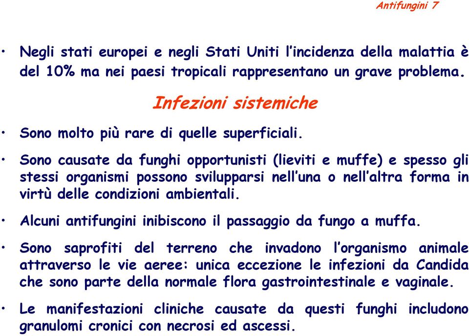 Sono causate da funghi opportunisti (lieviti e muffe) e spesso gli stessi organismi possono svilupparsi nell una o nell altra forma in virtù delle condizioni ambientali.