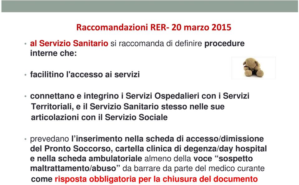 Sociale prevedano l inserimento nella scheda di accesso/dimissione del Pronto Soccorso, cartella clinica di degenza/day hospital e nella scheda