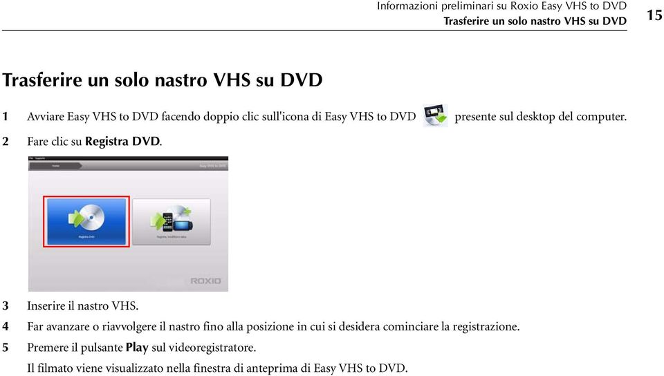 2 Fare clic su Registra DVD. 3 Inserire il nastro VHS.