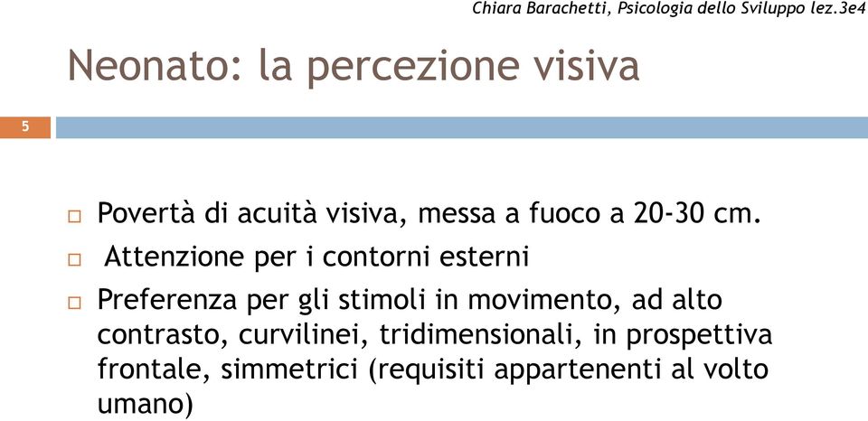 Attenzione per i contorni esterni Preferenza per gli stimoli in