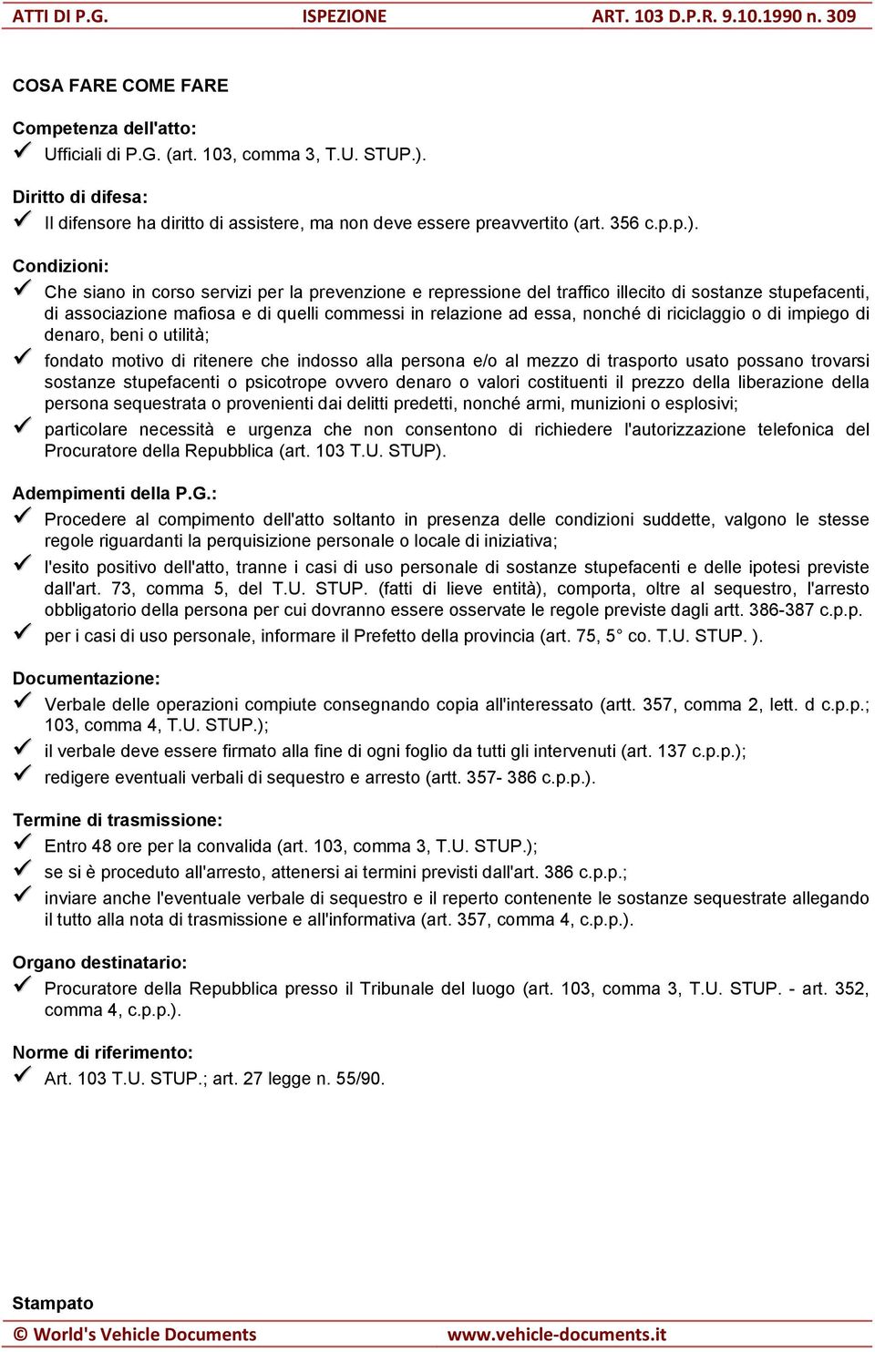 Condizioni: Che siano in corso servizi per la prevenzione e repressione del traffico illecito di sostanze stupefacenti, di associazione mafiosa e di quelli commessi in relazione ad essa, nonché di