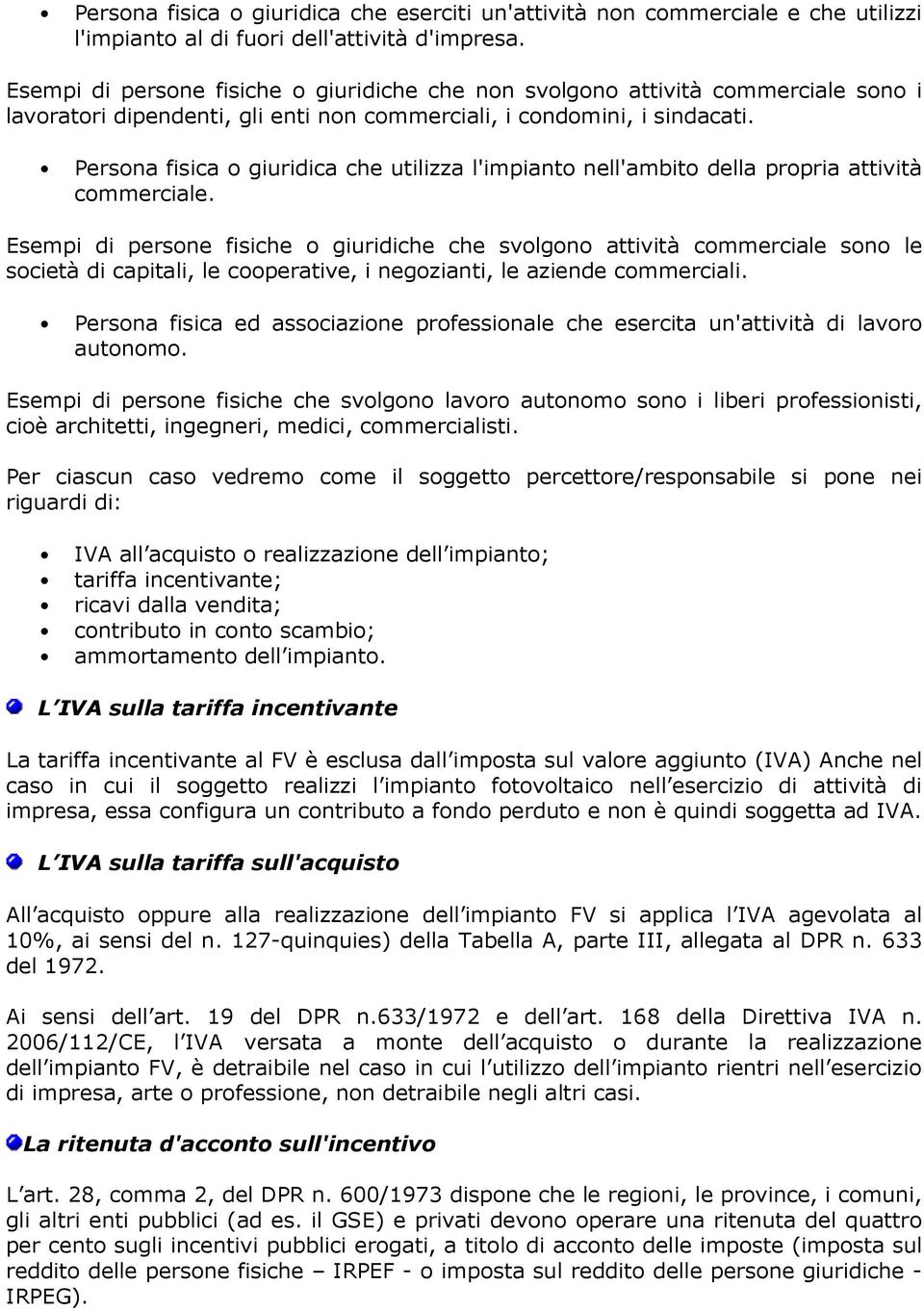 Persona fisica o giuridica che utilizza l'impianto nell'ambito della propria attività commerciale.