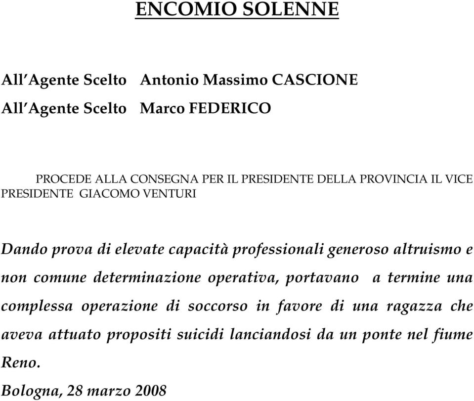 generoso altruismo e non comune determinazione operativa, portavano a termine una complessa operazione di