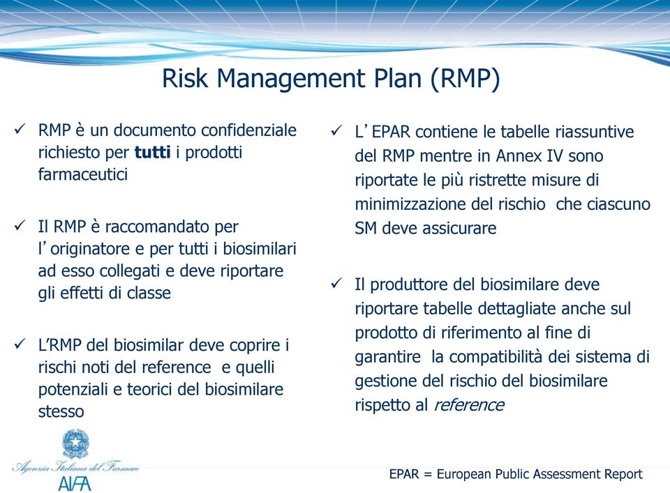 riassuntive del RMP mentre in Annex IV sono riportate le più ristrette misure di minimizzazione del rischio che ciascuno SM deve assicurare Il produttore del biosimilare deve riportare