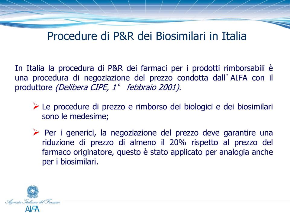 Le procedure di prezzo e rimborso dei biologici e dei biosimilari sono le medesime; Per i generici, la negoziazione del prezzo