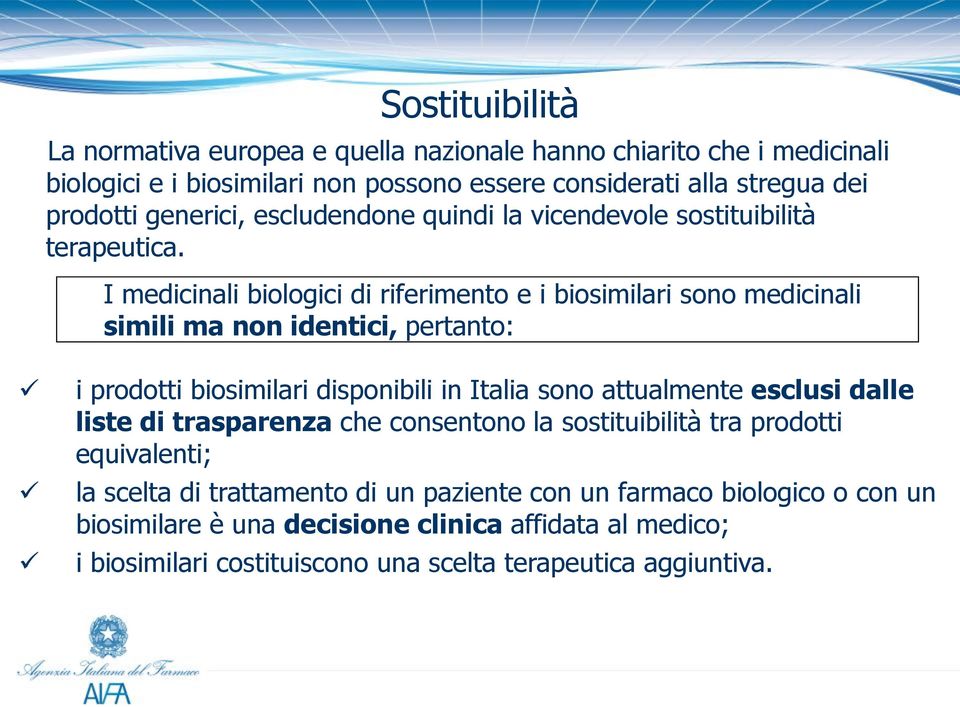 I medicinali biologici di riferimento e i biosimilari sono medicinali simili ma non identici, pertanto: i prodotti biosimilari disponibili in Italia sono attualmente esclusi