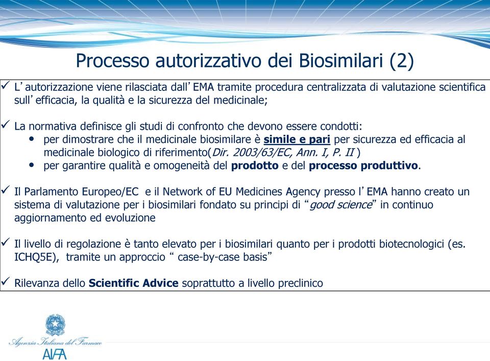 di riferimento(dir. 2003/63/EC, Ann. I, P. II ) per garantire qualità e omogeneità del prodotto e del processo produttivo.
