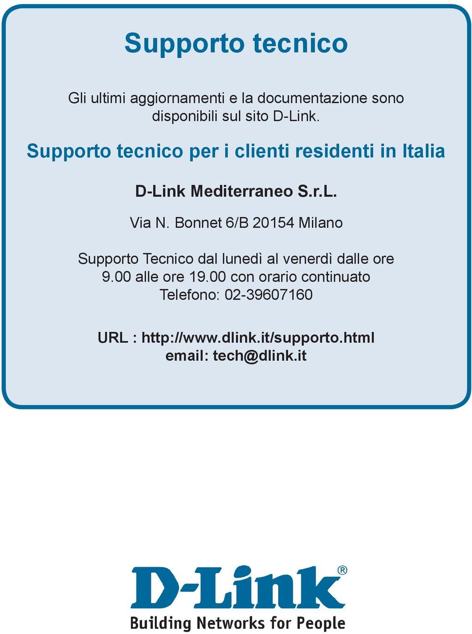 Bonnet 6/B 20154 Milano Supporto Tecnico dal lunedì al venerdì dalle ore 9.00 alle ore 19.