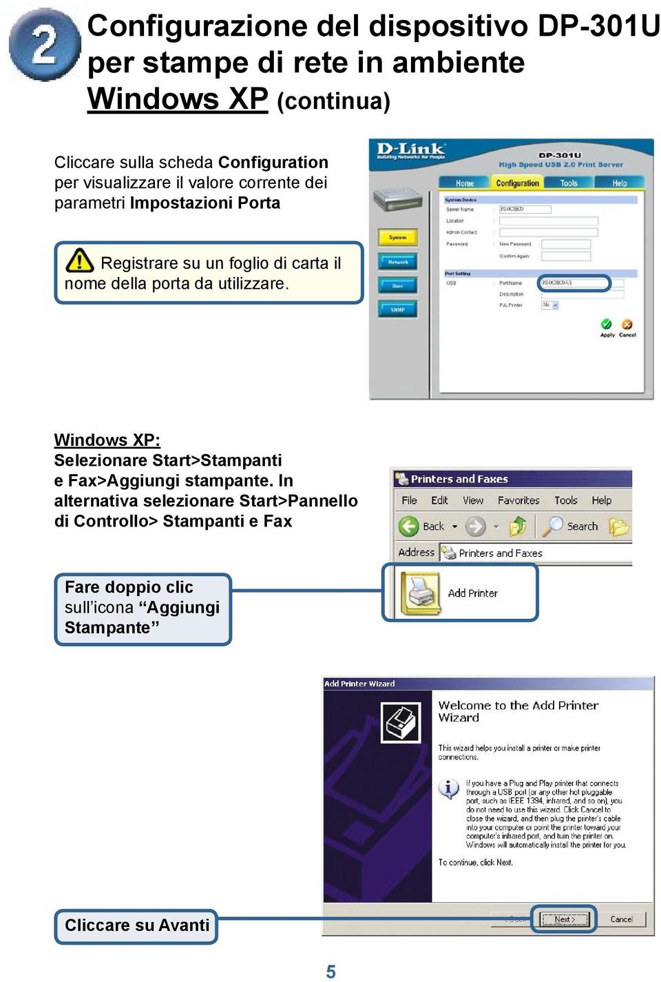 Windows XP: Selezionare Start>Stampanti e Fax>Aggiungi stampante.