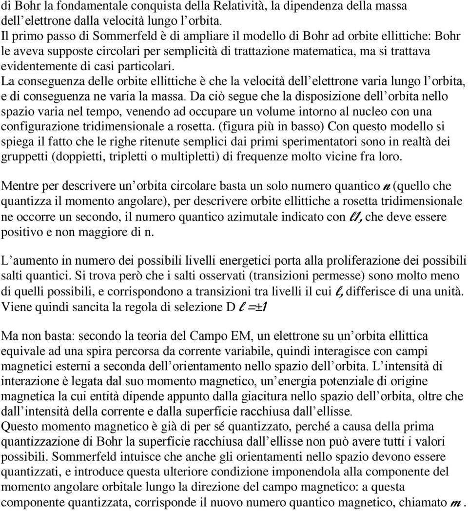 particolari. La conseguenza delle orbite ellittiche è che la velocità dell elettrone varia lungo l orbita, e di conseguenza ne varia la massa.