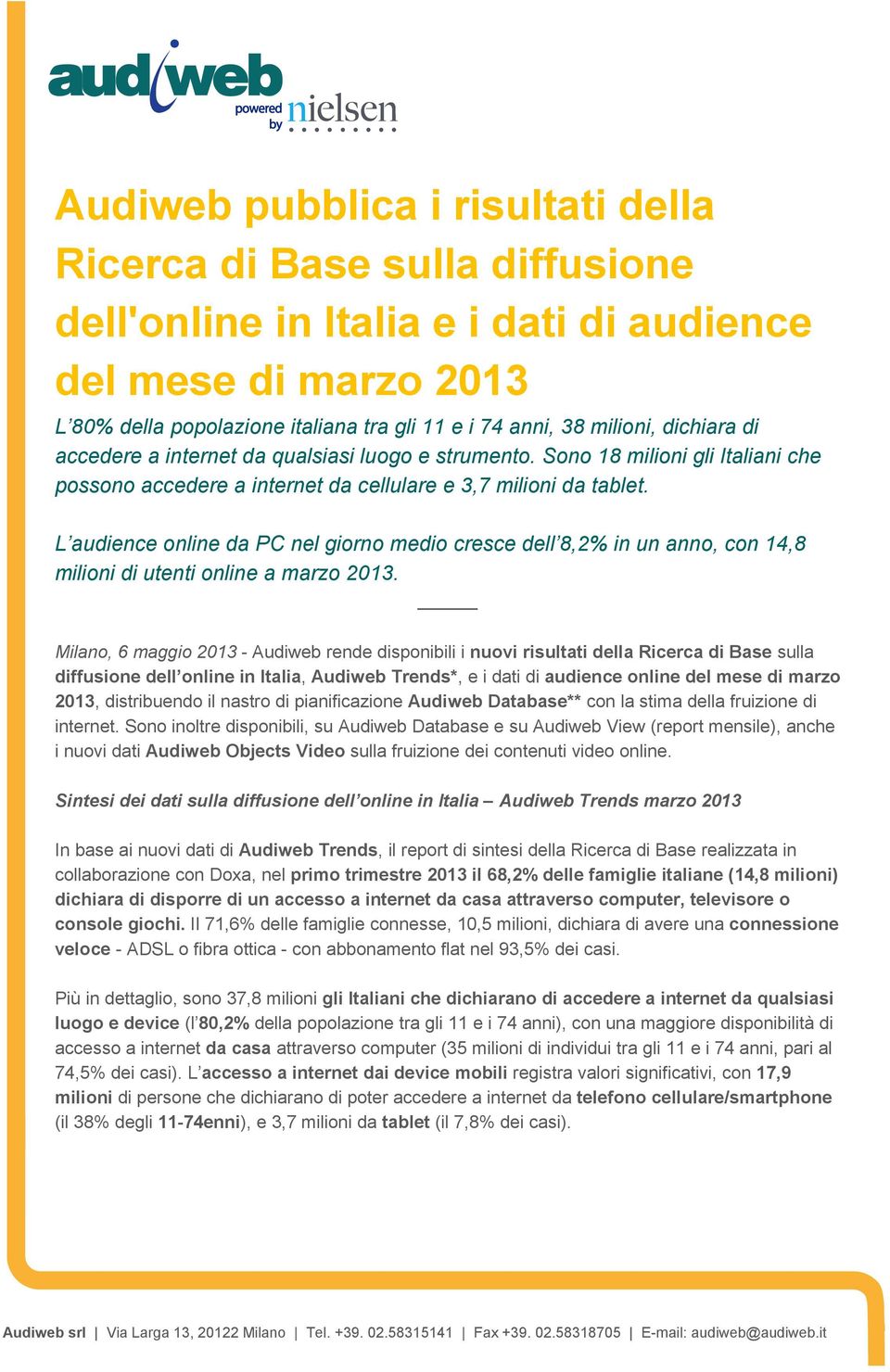 L audience online da PC nel giorno medio cresce dell 8,2% in un anno, con 14,8 milioni di utenti online a marzo 2013.